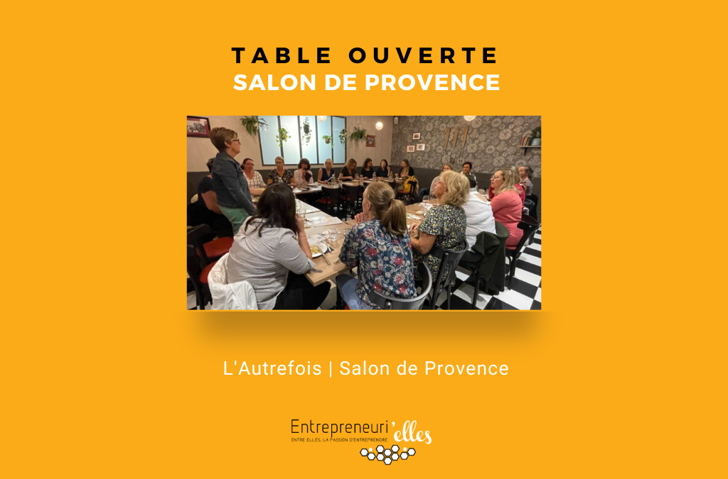 Table Ouverte Entrepreneuri'Elles à Salon de Provence