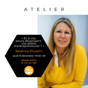 atelier entrepreneures " Vos peurs deviennent vos alliées "